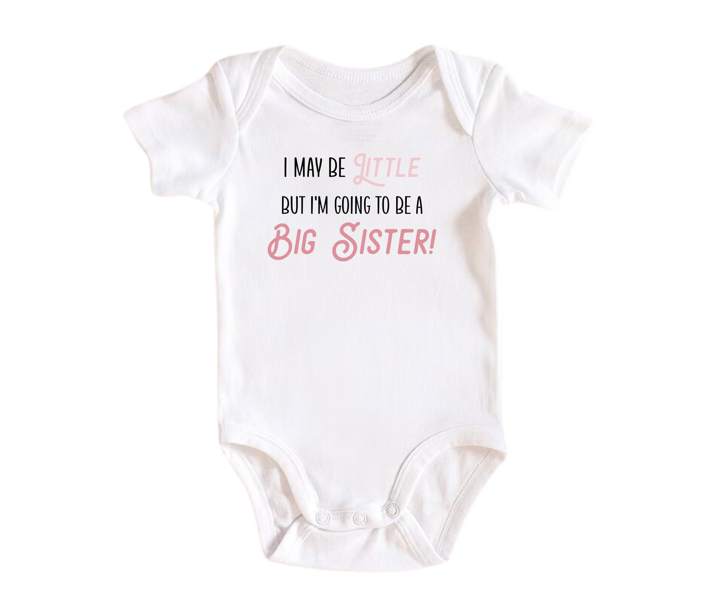 I May Be Little, But I'm Going to be a Big Sister - Announcement Bodysuit